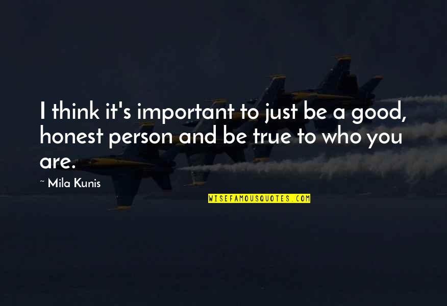 Good And True Quotes By Mila Kunis: I think it's important to just be a