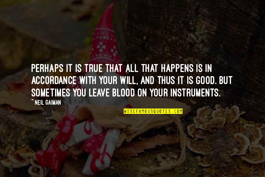 Good And True Quotes By Neil Gaiman: Perhaps it is true that all that happens