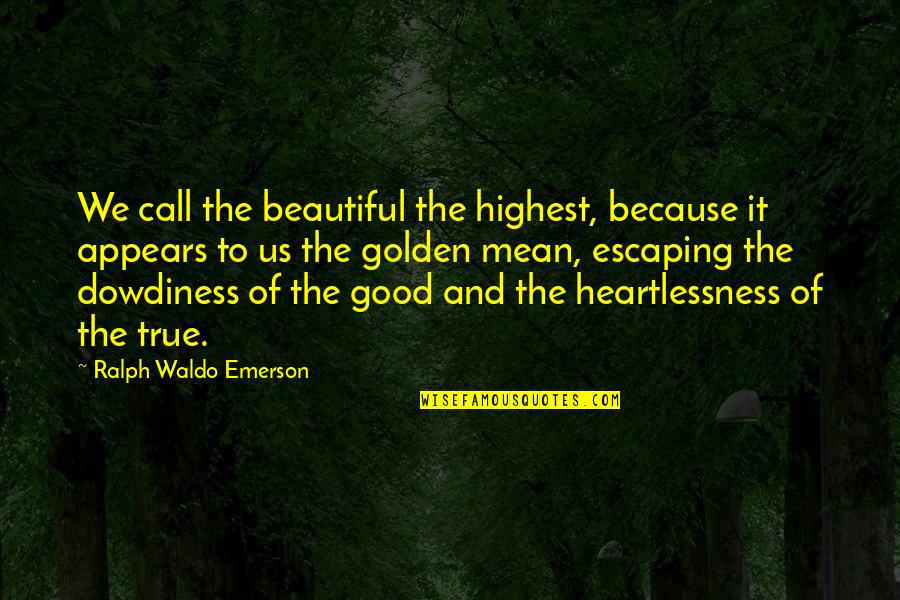 Good And True Quotes By Ralph Waldo Emerson: We call the beautiful the highest, because it