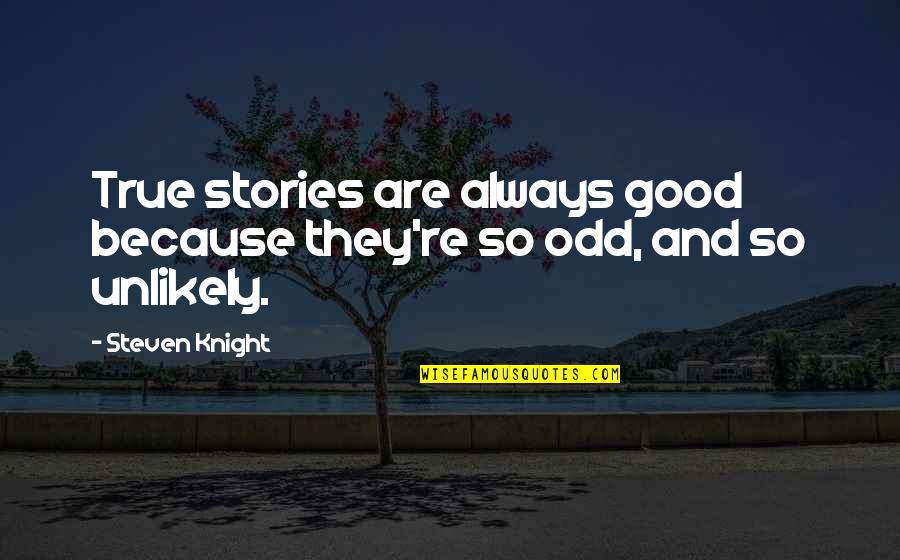 Good And True Quotes By Steven Knight: True stories are always good because they're so