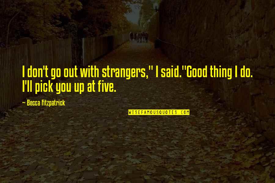 Good Angels Quotes By Becca Fitzpatrick: I don't go out with strangers," I said."Good