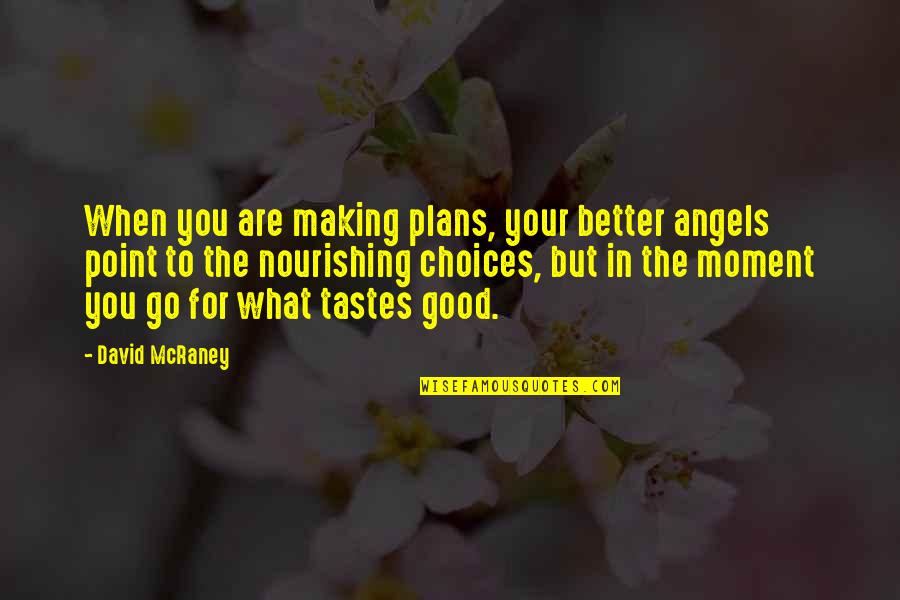 Good Angels Quotes By David McRaney: When you are making plans, your better angels