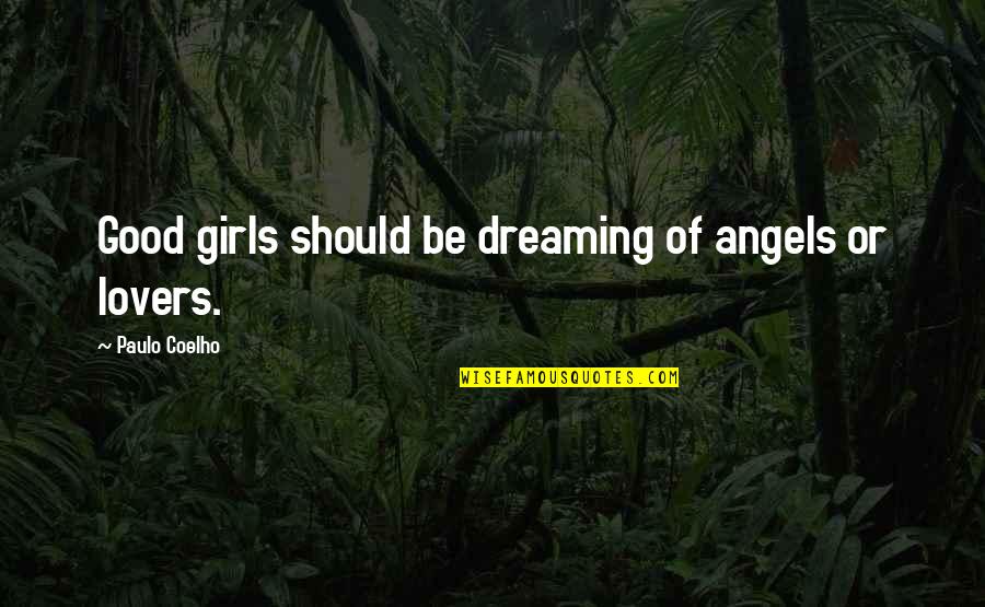 Good Angels Quotes By Paulo Coelho: Good girls should be dreaming of angels or