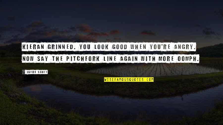 Good Angry Quotes By Jayde Scott: Kieran grinned. You look good when you're angry.