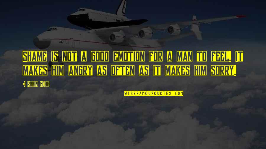 Good Angry Quotes By Robin Hobb: Shame is not a good emotion for a
