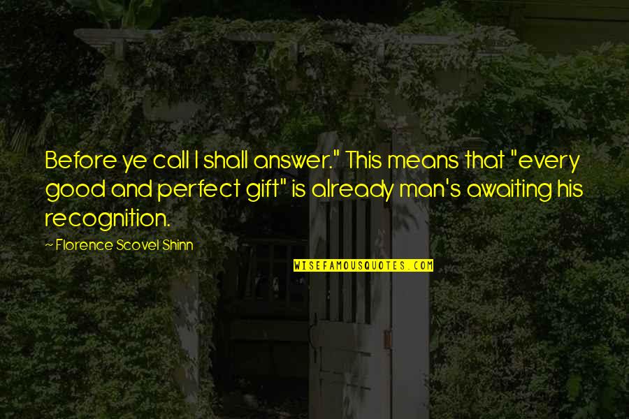 Good Answer Quotes By Florence Scovel Shinn: Before ye call I shall answer." This means