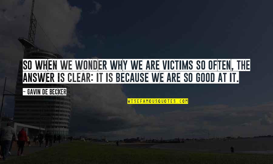 Good Answer Quotes By Gavin De Becker: So when we wonder why we are victims