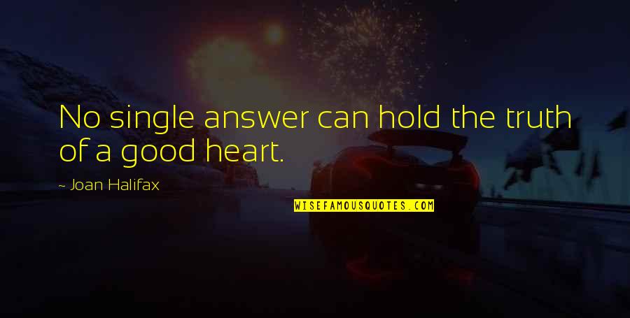 Good Answer Quotes By Joan Halifax: No single answer can hold the truth of Good Answer Quotes By Joan Halifax: No single answer can hold the truth of