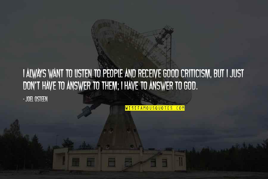 Good Answer Quotes By Joel Osteen: I always want to listen to people and