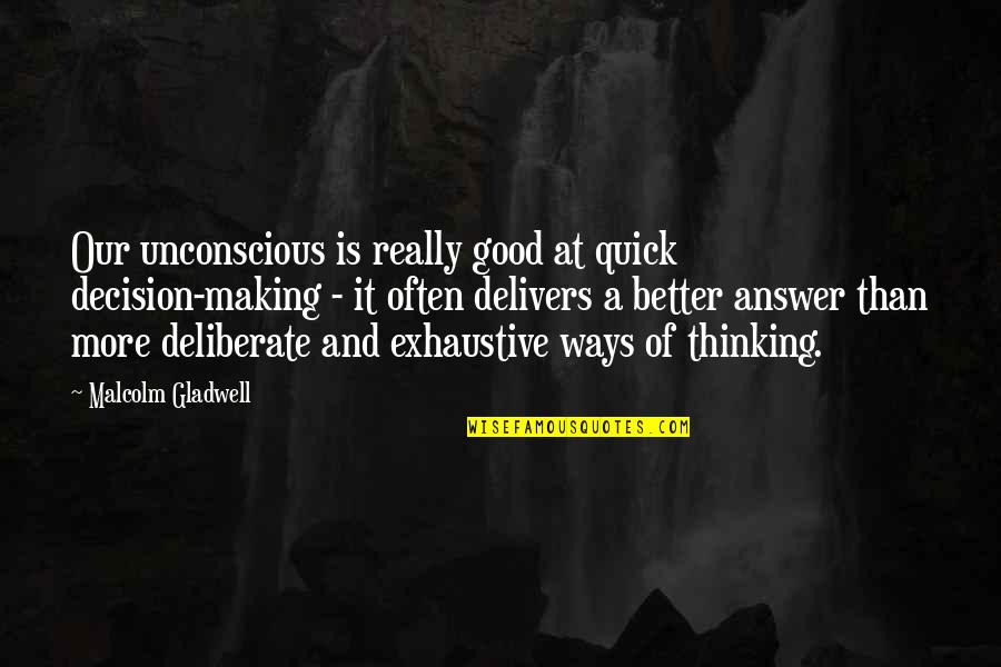 Good Answer Quotes By Malcolm Gladwell: Our unconscious is really good at quick decision-making