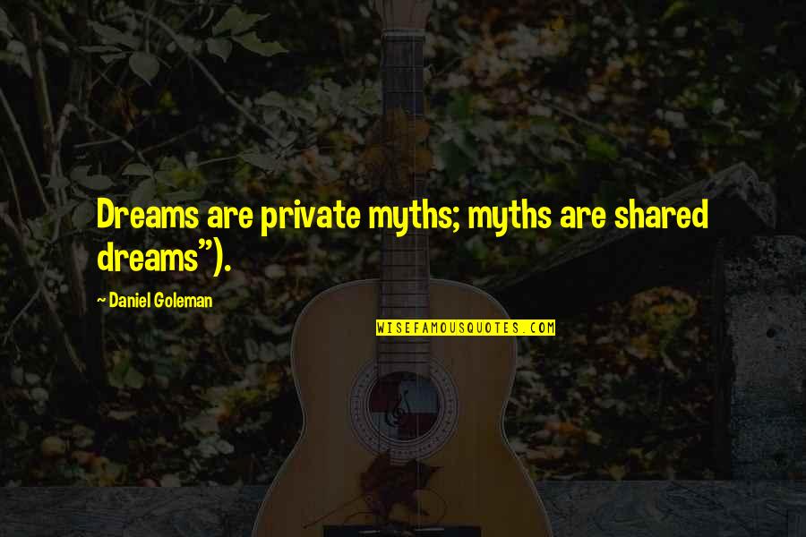 Good Anti Gay Marriage Quotes By Daniel Goleman: Dreams are private myths; myths are shared dreams").