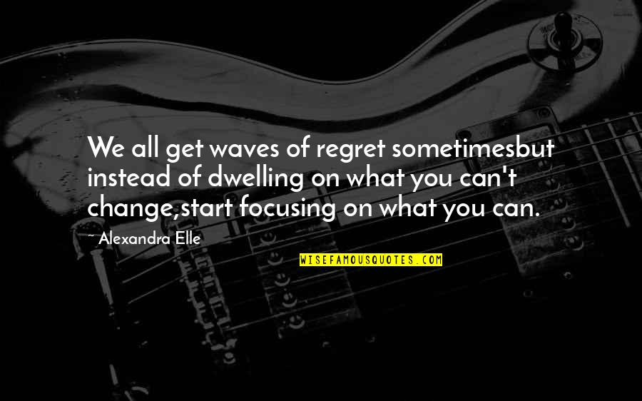 Good Aphorism Quotes By Alexandra Elle: We all get waves of regret sometimesbut instead Good Aphorism Quotes By Alexandra Elle: We all get waves of regret sometimesbut instead