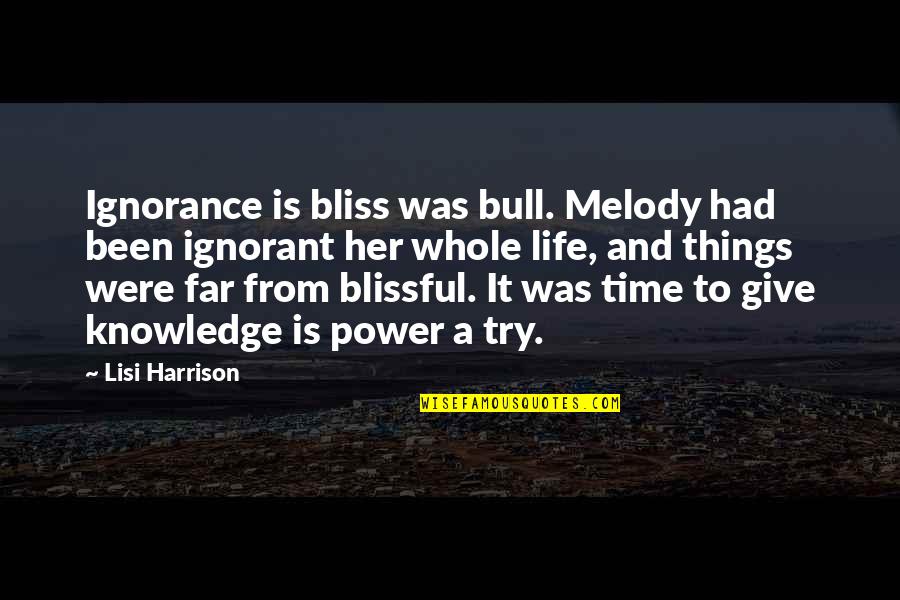 Good Aphorism Quotes By Lisi Harrison: Ignorance is bliss was bull. Melody had been Good Aphorism Quotes By Lisi Harrison: Ignorance is bliss was bull. Melody had been