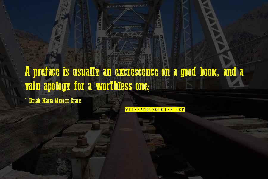 Good Apology Quotes By Dinah Maria Mulock Craik: A preface is usually an excrescence on a Good Apology Quotes By Dinah Maria Mulock Craik: A preface is usually an excrescence on a