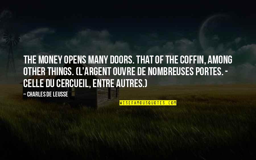 Good Appeal Quotes By Charles De Leusse: The money opens many doors. That of the