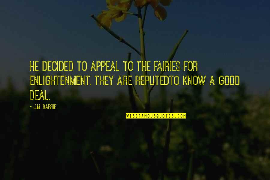 Good Appeal Quotes By J.M. Barrie: He decided to appeal to the fairies for