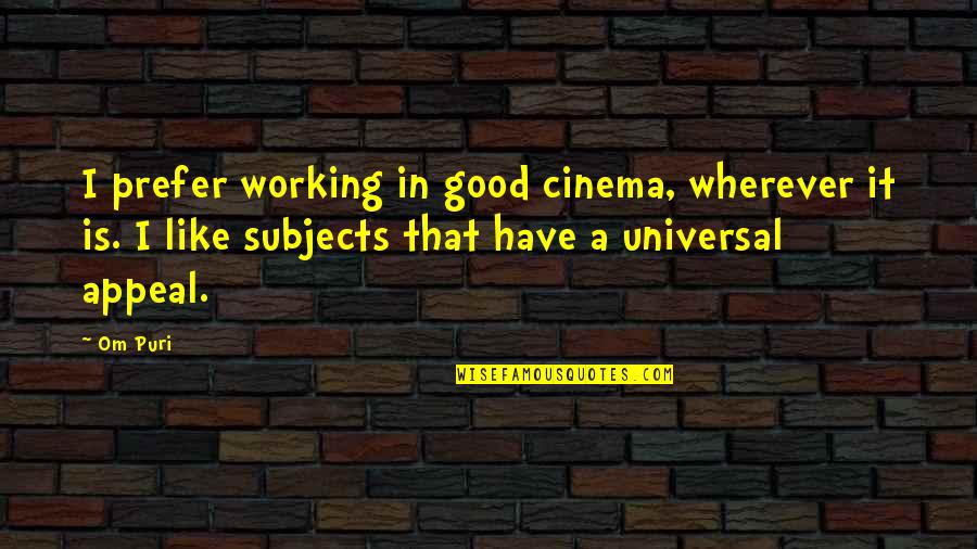 Good Appeal Quotes By Om Puri: I prefer working in good cinema, wherever it