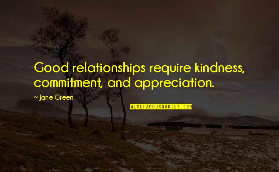 Good Appreciation Quotes By Jane Green: Good relationships require kindness, commitment, and appreciation.