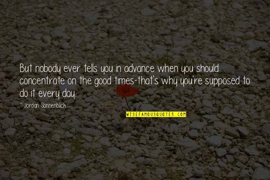 Good Appreciation Quotes By Jordan Sonnenblick: But nobody ever tells you in advance when Good Appreciation Quotes By Jordan Sonnenblick: But nobody ever tells you in advance when