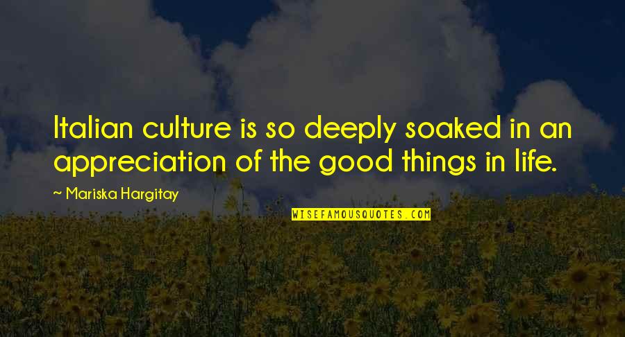 Good Appreciation Quotes By Mariska Hargitay: Italian culture is so deeply soaked in an Good Appreciation Quotes By Mariska Hargitay: Italian culture is so deeply soaked in an