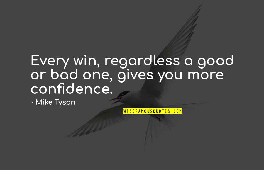 Good Art Bad Art Quotes By Mike Tyson: Every win, regardless a good or bad one,