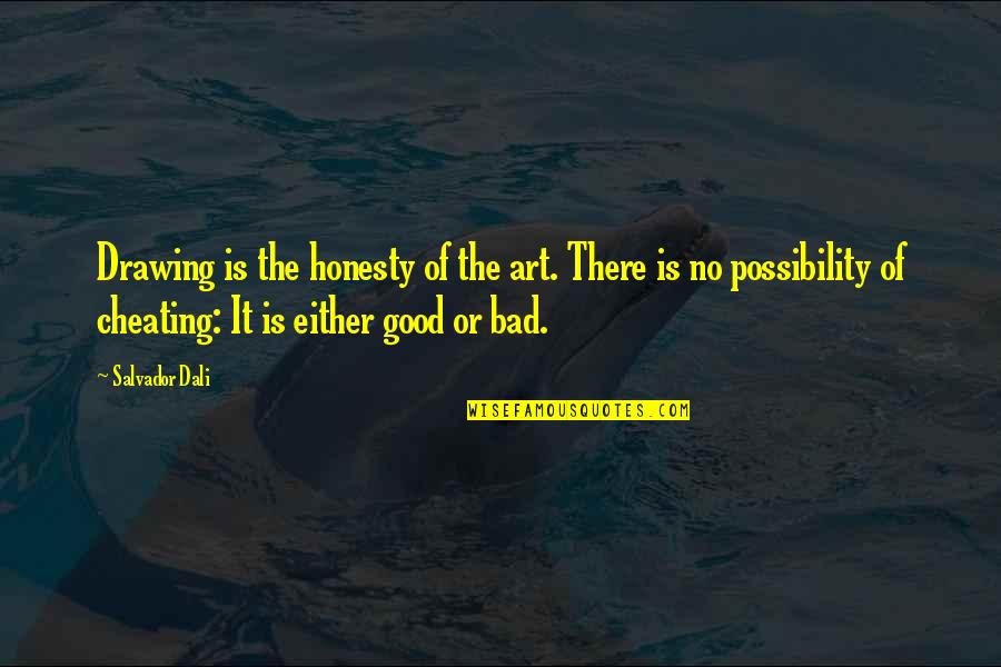 Good Art Bad Art Quotes By Salvador Dali: Drawing is the honesty of the art. There
