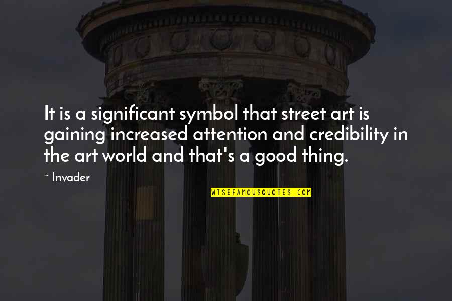 Good Art Is Quotes By Invader: It is a significant symbol that street art