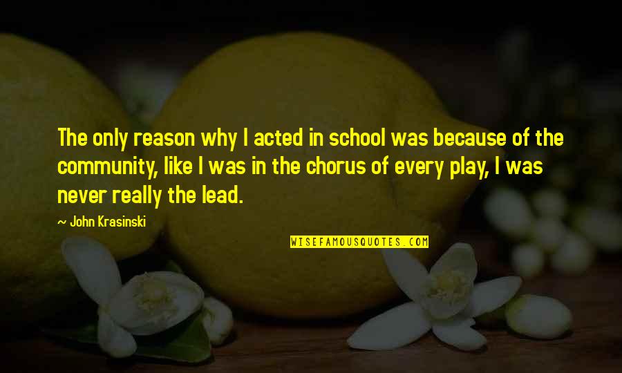 Good Art Of War Quotes By John Krasinski: The only reason why I acted in school Good Art Of War Quotes By John Krasinski: The only reason why I acted in school