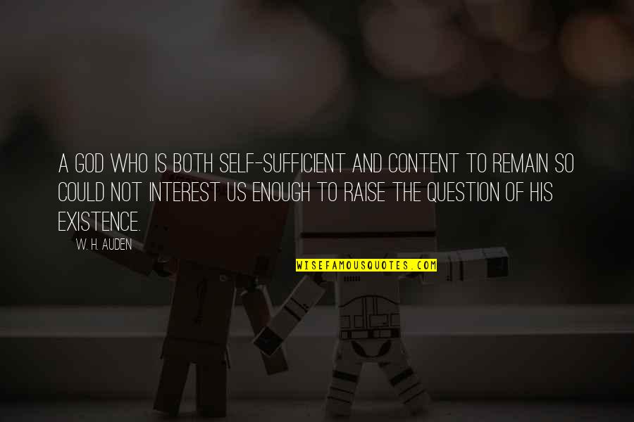Good Art Work Quotes By W. H. Auden: A god who is both self-sufficient and content Good Art Work Quotes By W. H. Auden: A god who is both self-sufficient and content