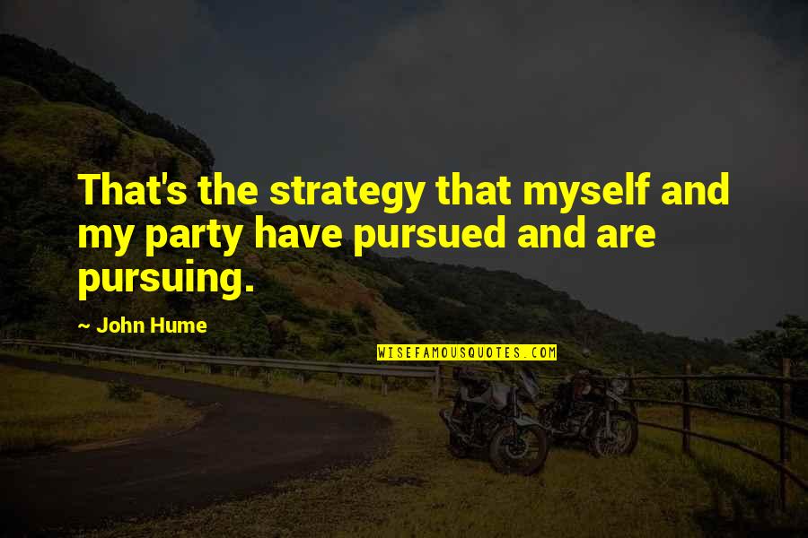 Good Arthritis Quotes By John Hume: That's the strategy that myself and my party