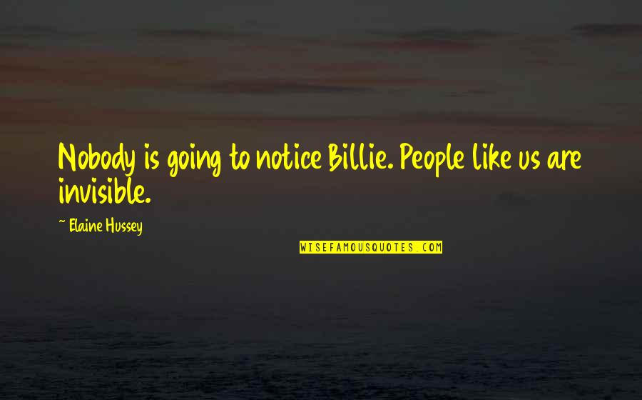 Good Article Quotes By Elaine Hussey: Nobody is going to notice Billie. People like