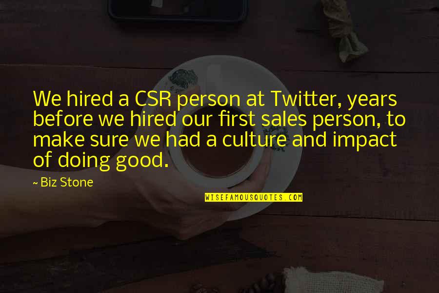 Good At First Quotes By Biz Stone: We hired a CSR person at Twitter, years