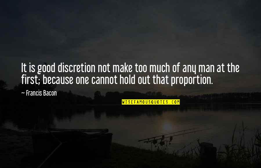 Good At First Quotes By Francis Bacon: It is good discretion not make too much