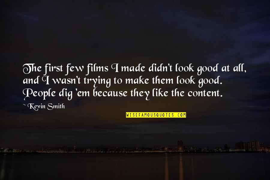 Good At First Quotes By Kevin Smith: The first few films I made didn't look