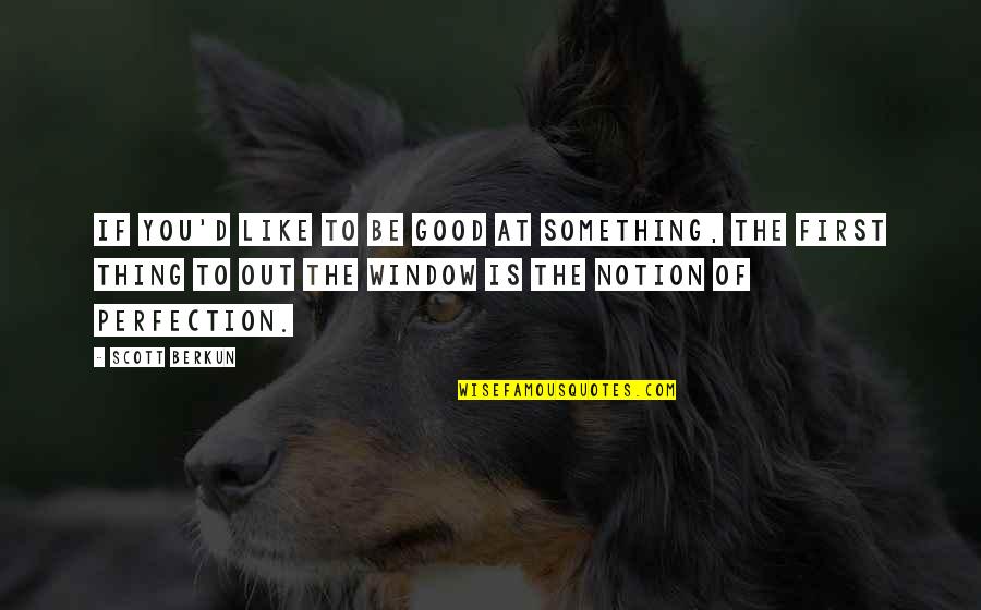 Good At First Quotes By Scott Berkun: If you'd like to be good at something,