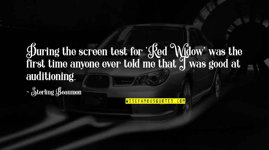 Good At First Quotes By Sterling Beaumon: During the screen test for 'Red Widow' was