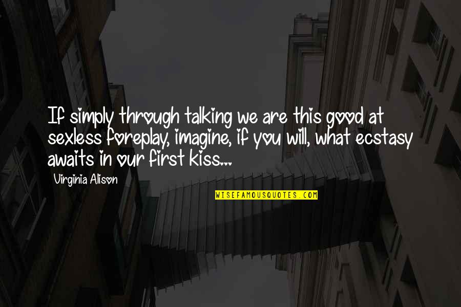 Good At First Quotes By Virginia Alison: If simply through talking we are this good