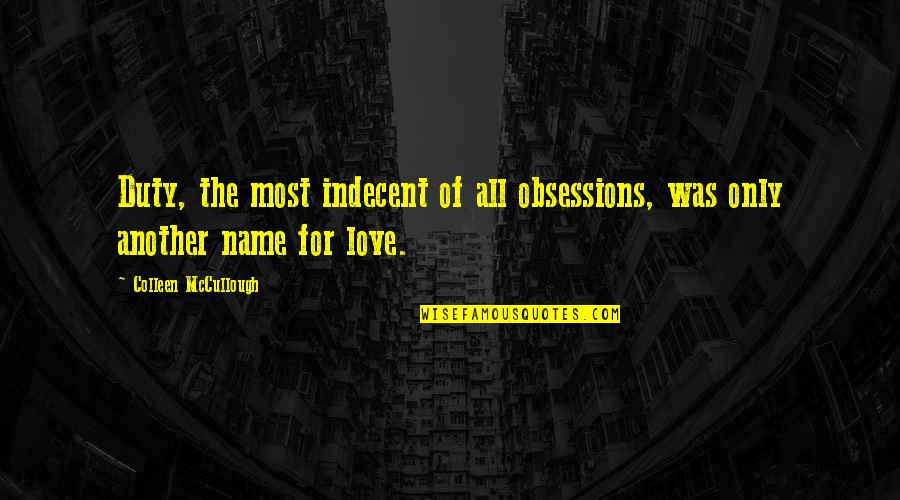 Good At Hiding Feelings Quotes By Colleen McCullough: Duty, the most indecent of all obsessions, was