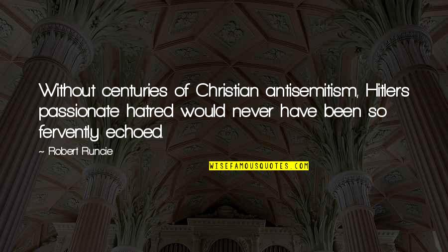 Good At Hiding Feelings Quotes By Robert Runcie: Without centuries of Christian antisemitism, Hitler's passionate hatred