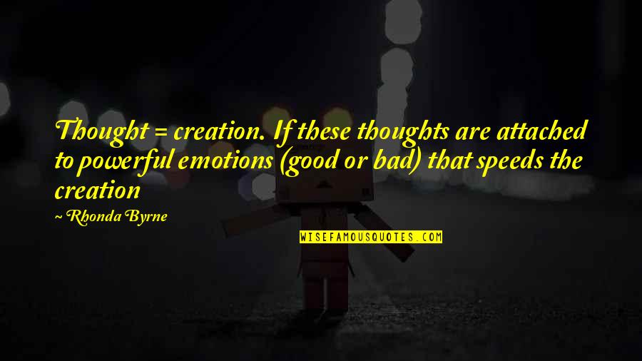 Good Attached Quotes By Rhonda Byrne: Thought = creation. If these thoughts are attached