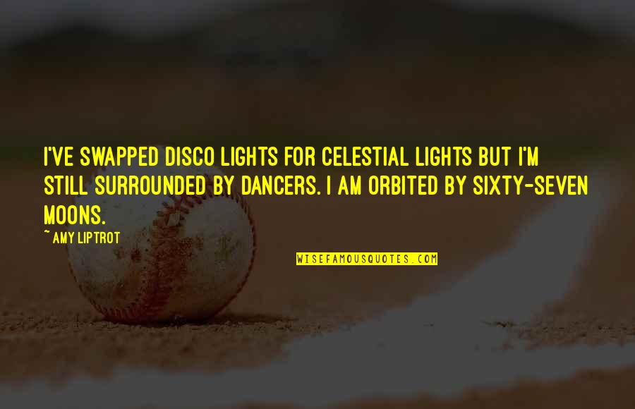 Good Attention Grabber Quotes By Amy Liptrot: I've swapped disco lights for celestial lights but