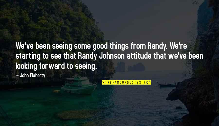 Good Attitude Quotes By John Flaherty: We've been seeing some good things from Randy.
