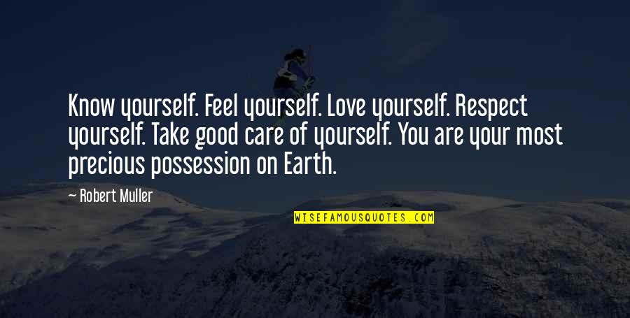 Good Attitude Quotes By Robert Muller: Know yourself. Feel yourself. Love yourself. Respect yourself.