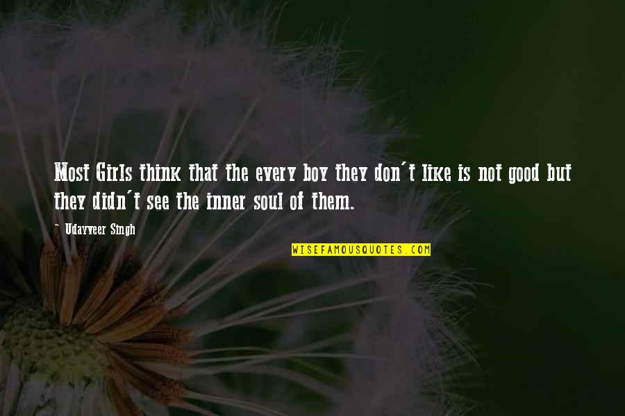 Good Attitude Quotes By Udayveer Singh: Most Girls think that the every boy they