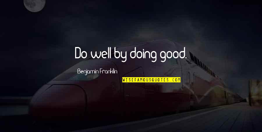 Good Attitude Whatsapp Quotes By Benjamin Franklin: Do well by doing good.
