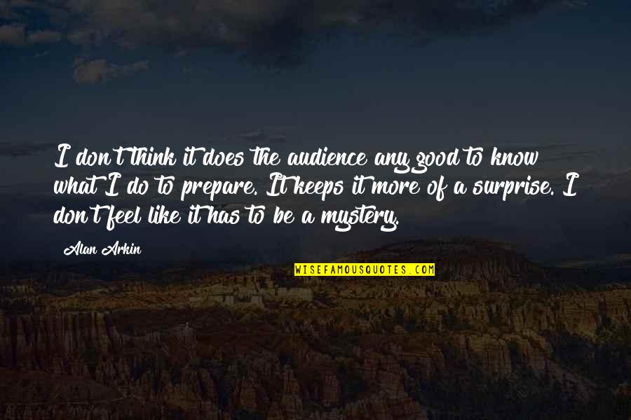 Good Audience Quotes By Alan Arkin: I don't think it does the audience any Good Audience Quotes By Alan Arkin: I don't think it does the audience any