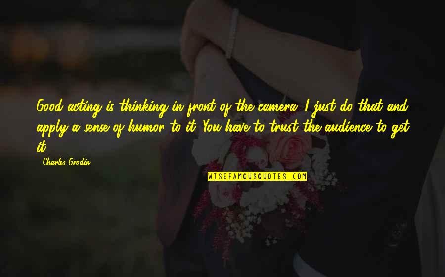 Good Audience Quotes By Charles Grodin: Good acting is thinking in front of the Good Audience Quotes By Charles Grodin: Good acting is thinking in front of the