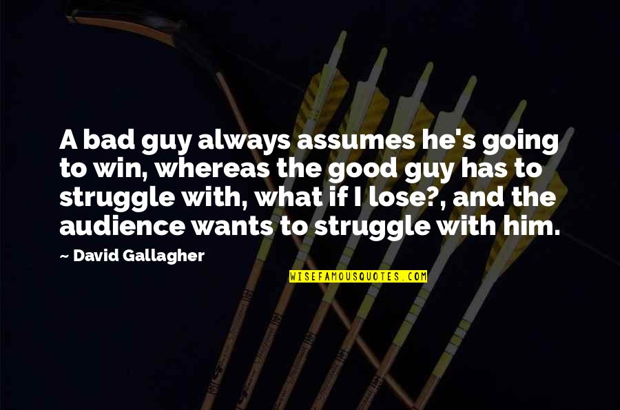 Good Audience Quotes By David Gallagher: A bad guy always assumes he's going to