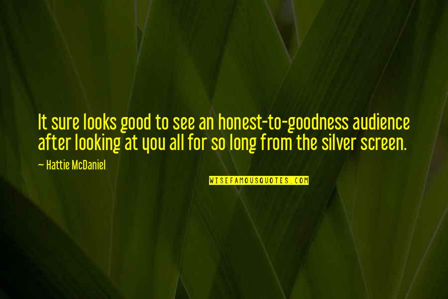 Good Audience Quotes By Hattie McDaniel: It sure looks good to see an honest-to-goodness