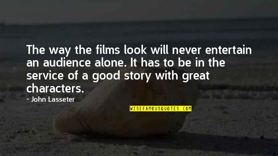 Good Audience Quotes By John Lasseter: The way the films look will never entertain Good Audience Quotes By John Lasseter: The way the films look will never entertain